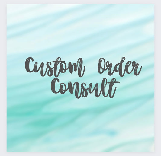 Custom Order- Consult